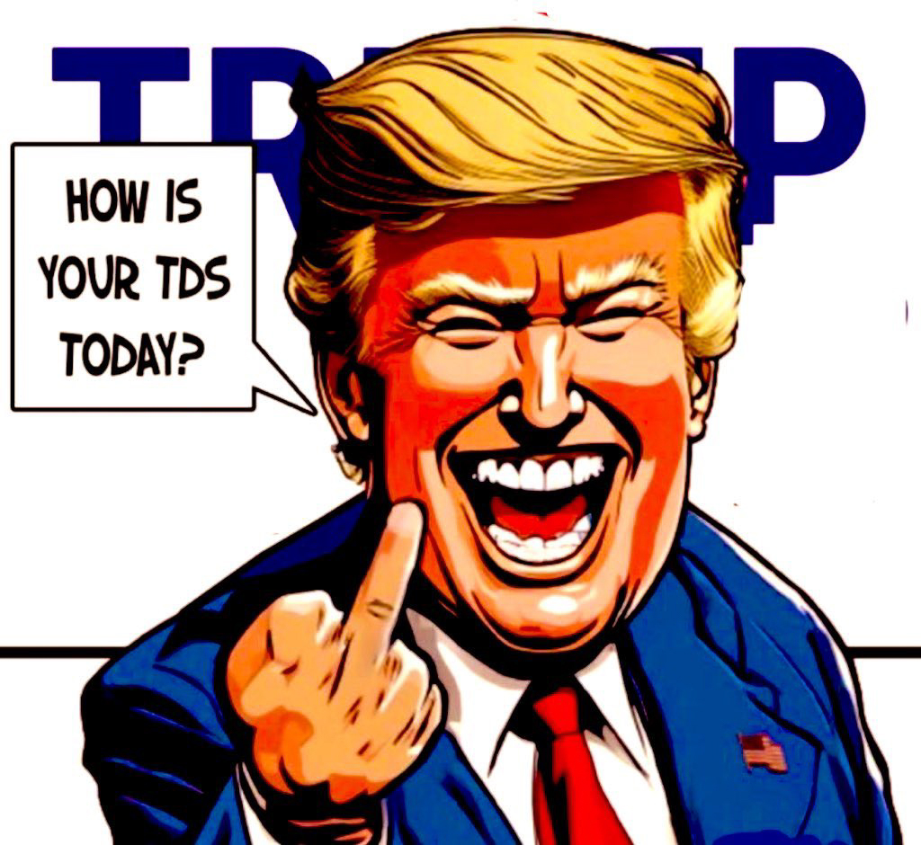 Trump TDS  How is yours  ~~  