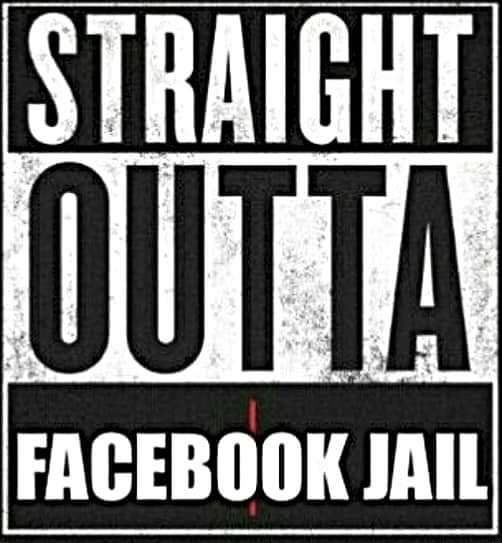 Straight outta Facebook Jail.jpg  ~~  